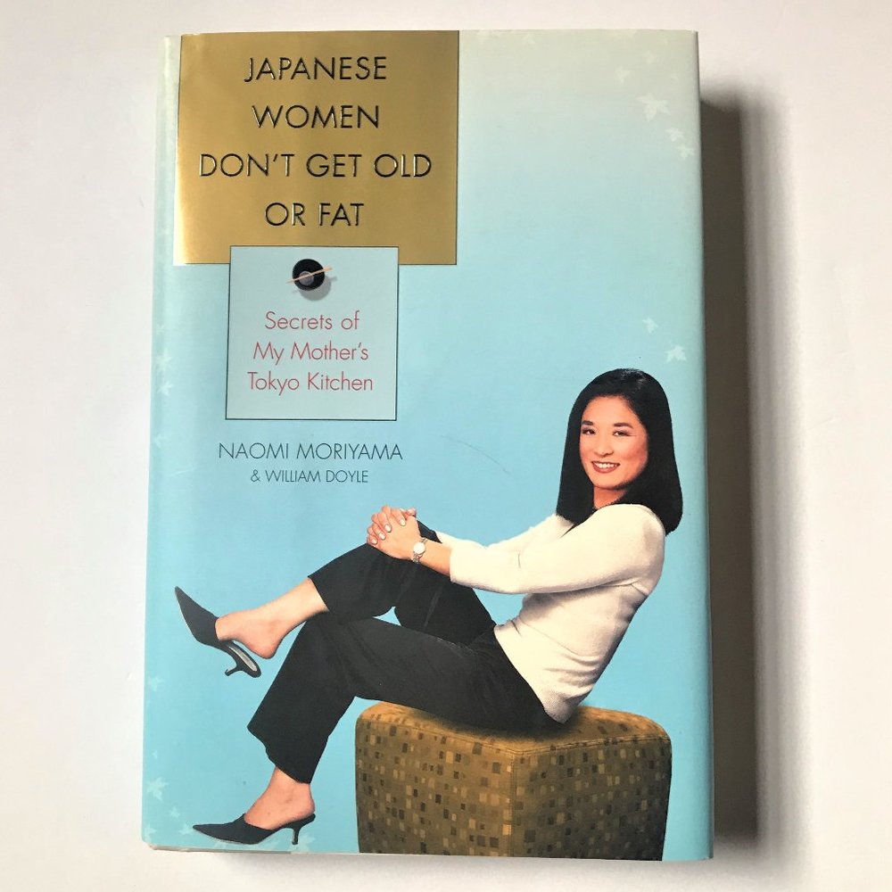 Japanese Women Don't Get Old or Fat, Naomi Moriyama & William Doyle